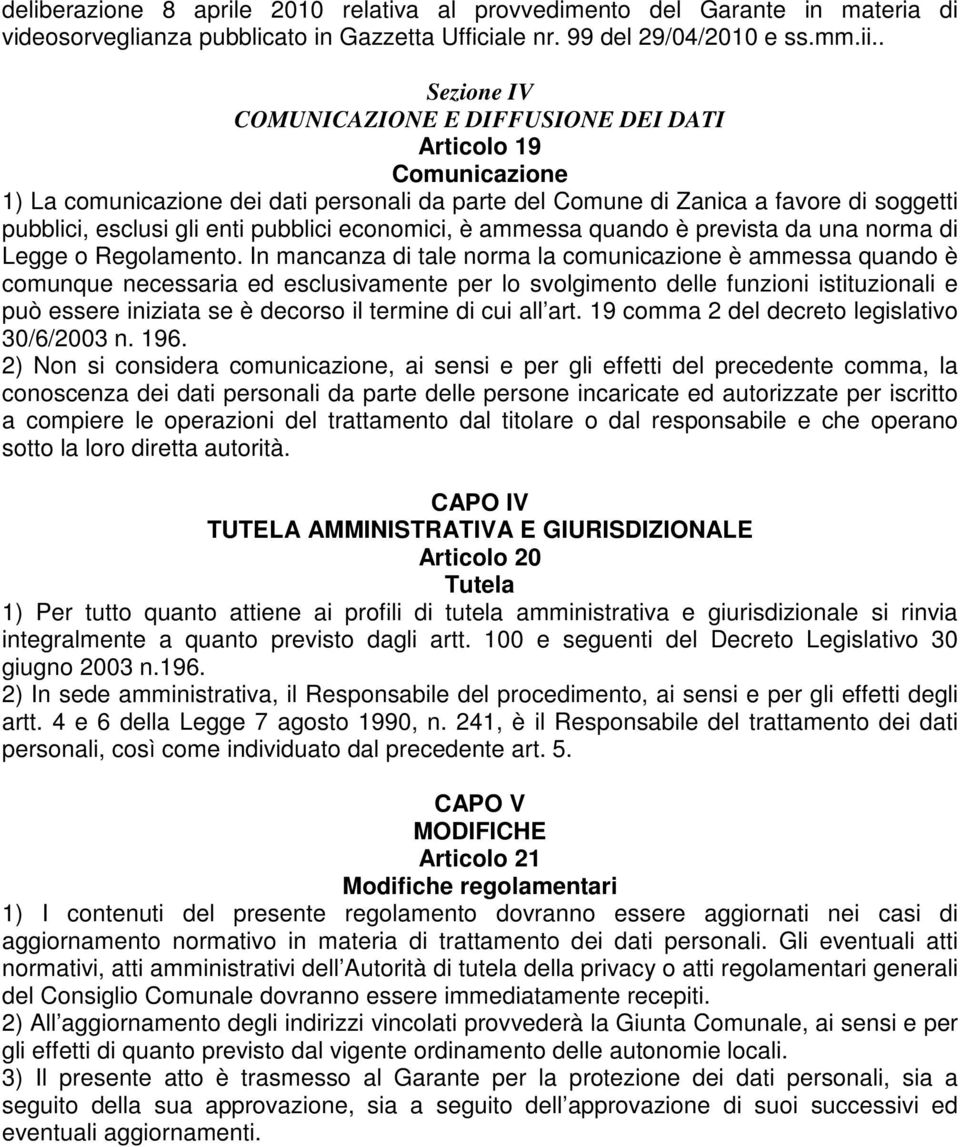 pubblici economici, è ammessa quando è prevista da una norma di Legge o Regolamento.