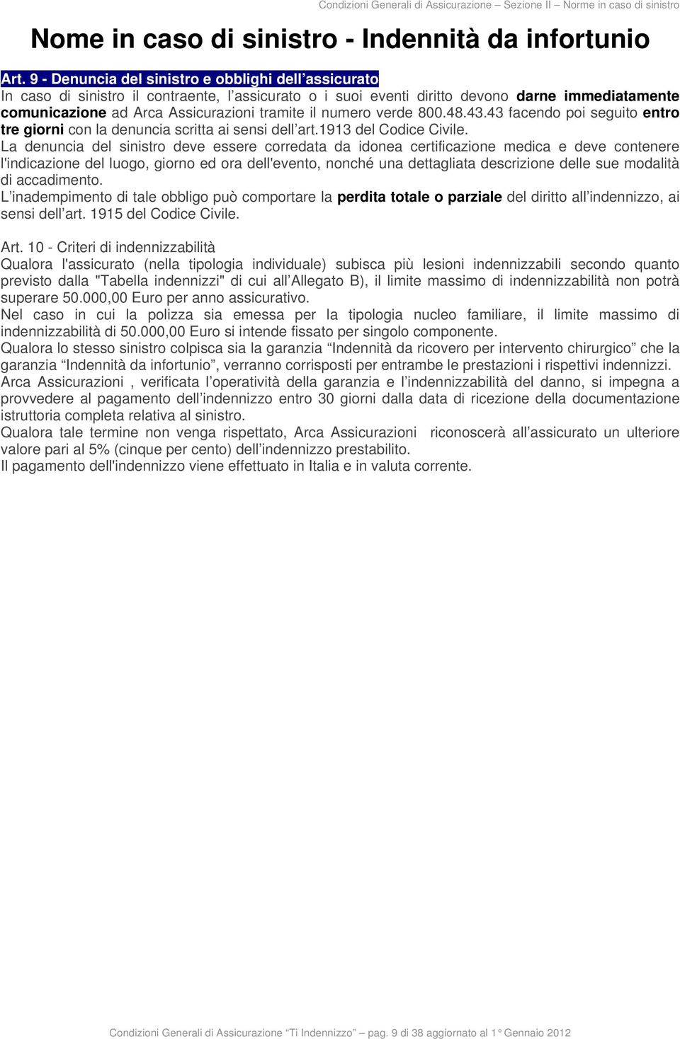 numero verde 800.48.43.43 facendo poi seguito entro tre giorni con la denuncia scritta ai sensi dell art.1913 del Codice Civile.