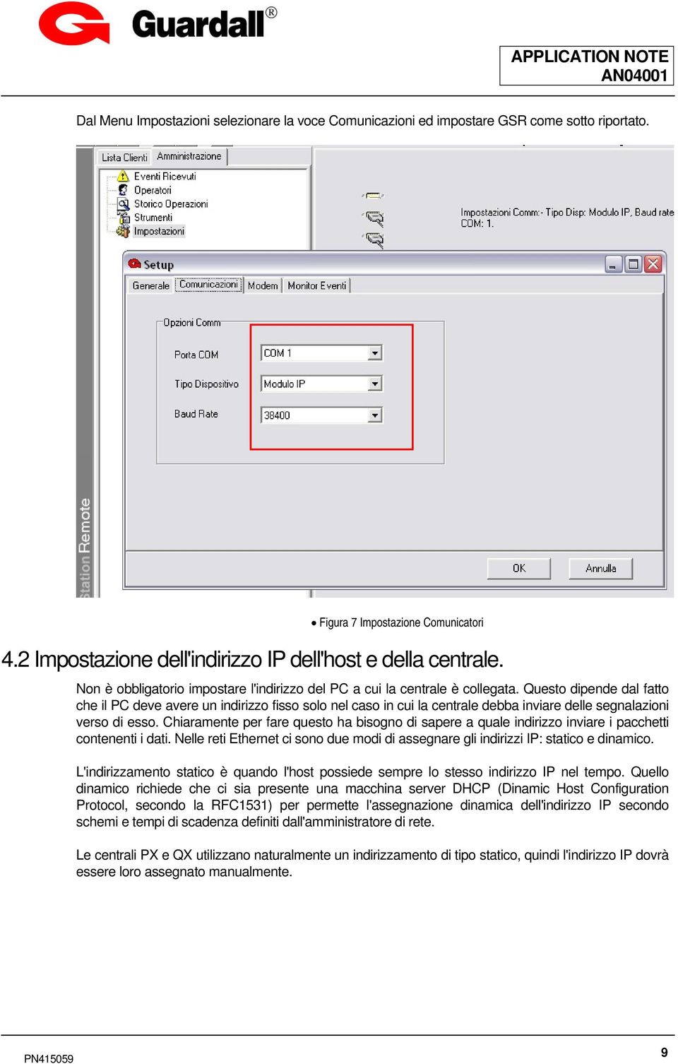 Questo dipende dal fatto che il PC deve avere un indirizzo fisso solo nel caso in cui la centrale debba inviare delle segnalazioni verso di esso.