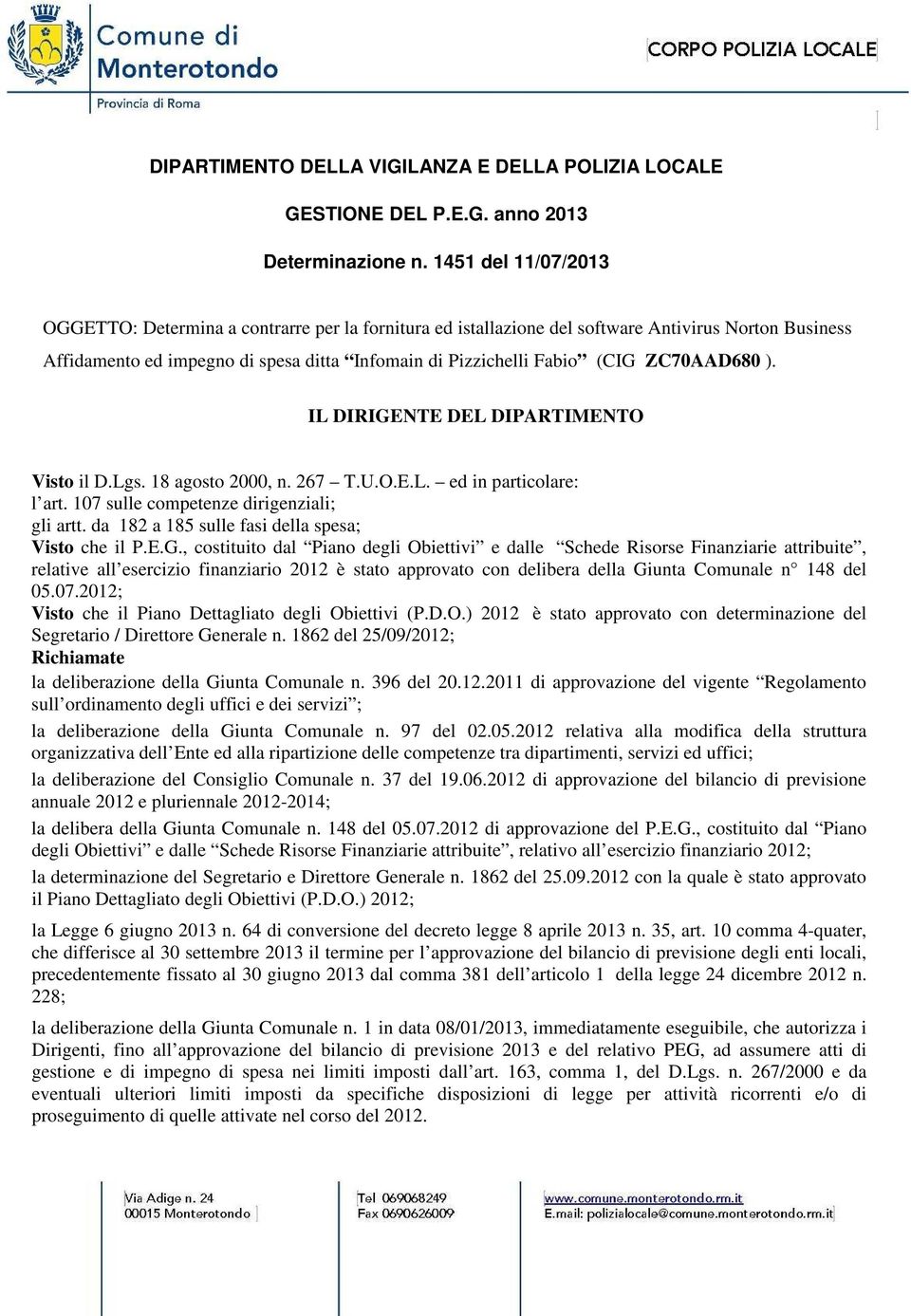 ZC70AAD680 ). IL DIRIGENTE DEL DIPARTIMENTO Visto il D.Lgs. 18 agosto 2000, n. 267 T.U.O.E.L. ed in particolare: l art. 107 sulle competenze dirigenziali; gli artt.