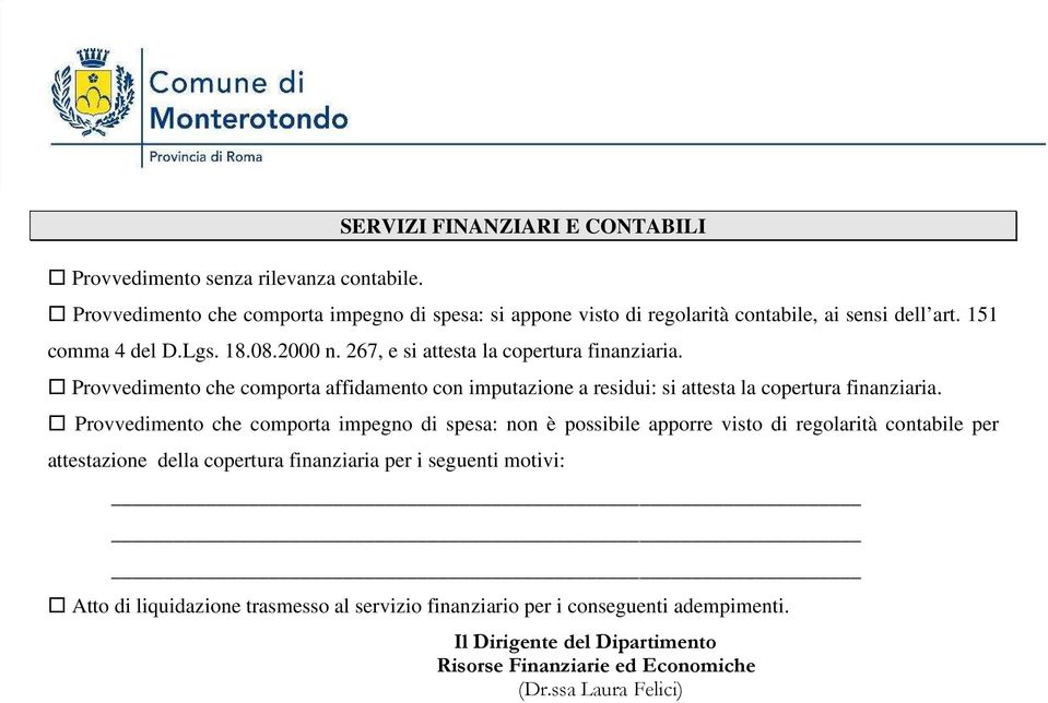 2000 n. 267, e si attesta la copertura finanziaria. Provvedimento che comporta affidamento con imputazione a residui: si attesta la copertura finanziaria.