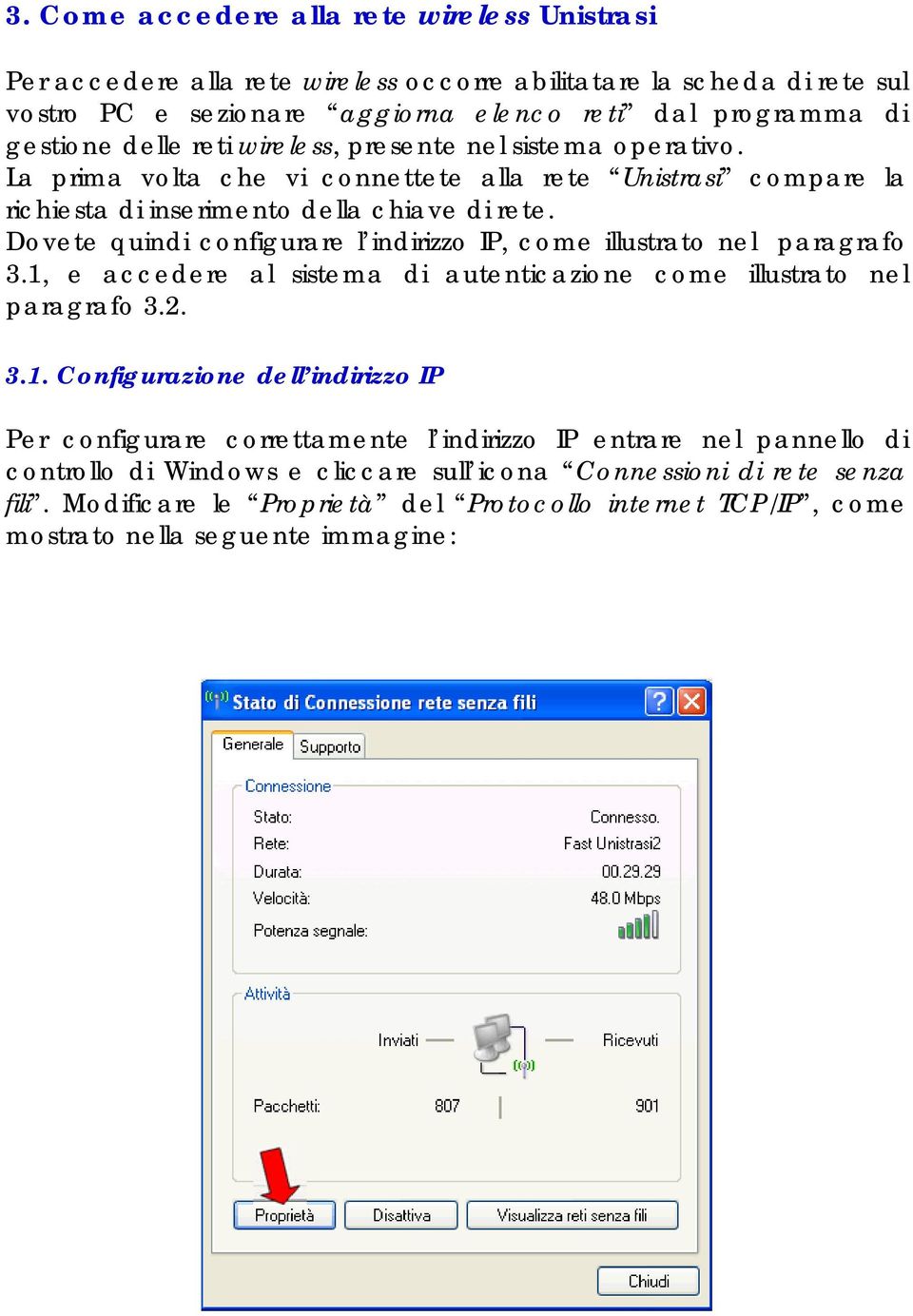 Dovete quindi configurare l indirizzo IP, come illustrato nel paragrafo 3.1,