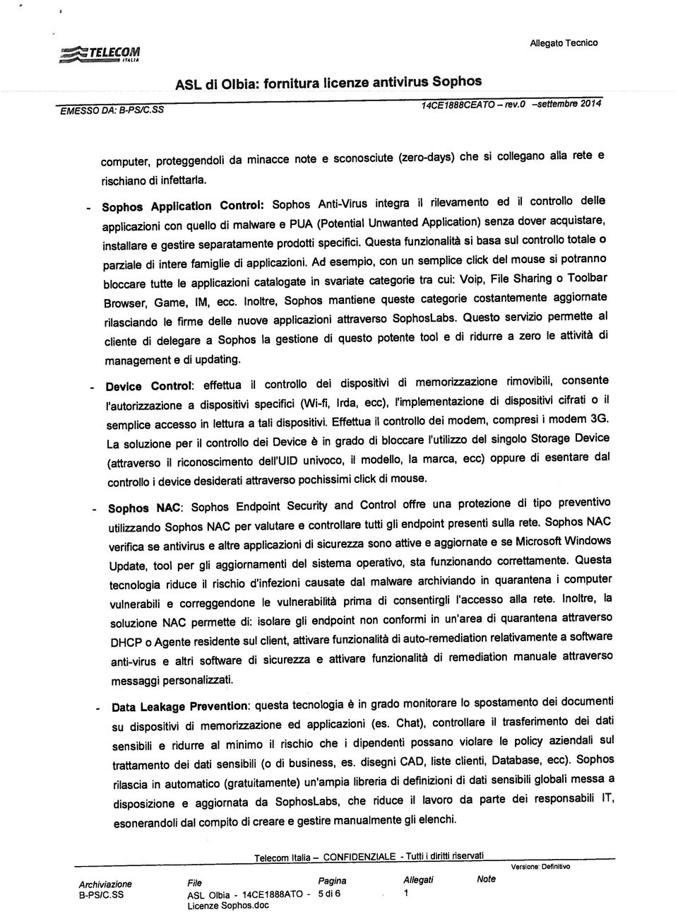 0 settembre 2014 Data Leakage Prevention: questa tecnologia è in grado monitorare lo spostamento dei documenti Browser, Game, IM, ecc.