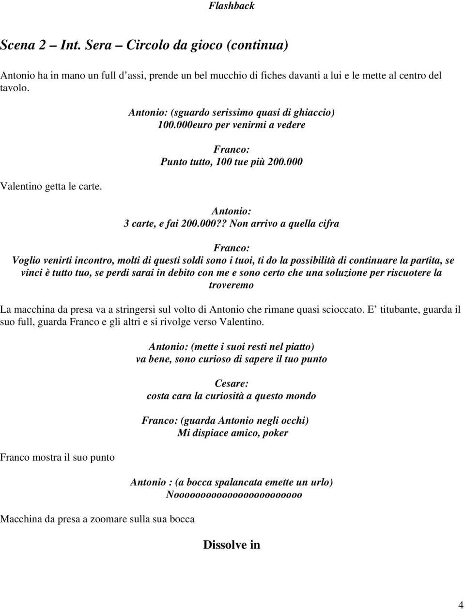 uro per venirmi a vedere Franco: Punto tutto, 100 tue più 200.000 