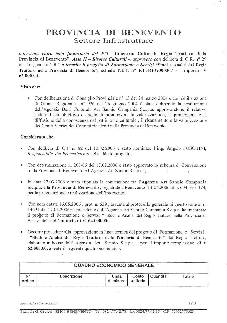 G.R. n 29 del 16 gennaio 2004 è inserito il progetto di Formazione e Servizi "Studi e Analisi del Regio Tratturo nella Provincia di Benevento", scheda P.LT. no RTFREG000007 - mporto 62.000,00.