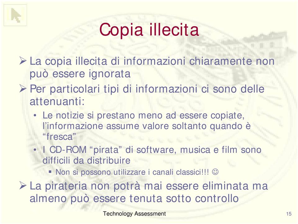 soltanto quando è fresca I CD-ROM pirata di software, musica e film sono difficili da distribuire Non si possono