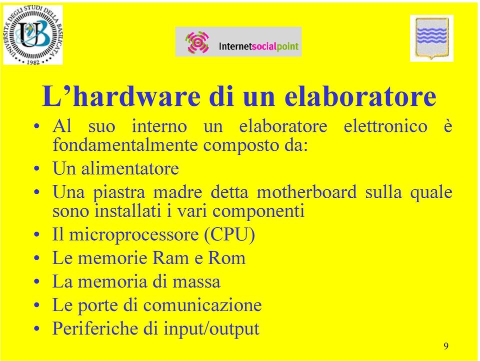 motherboard sulla quale sono installati i vari componenti Il microprocessore