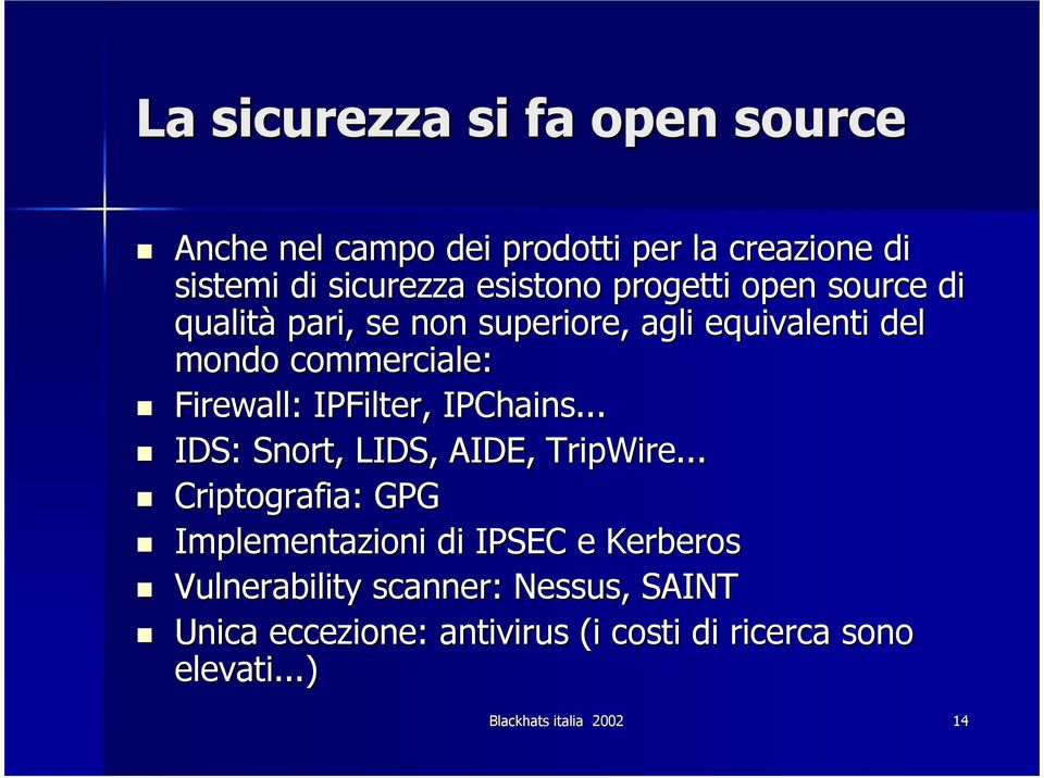 IPFilter, IPChains... IDS: Snort,, LIDS, AIDE, TripWire.