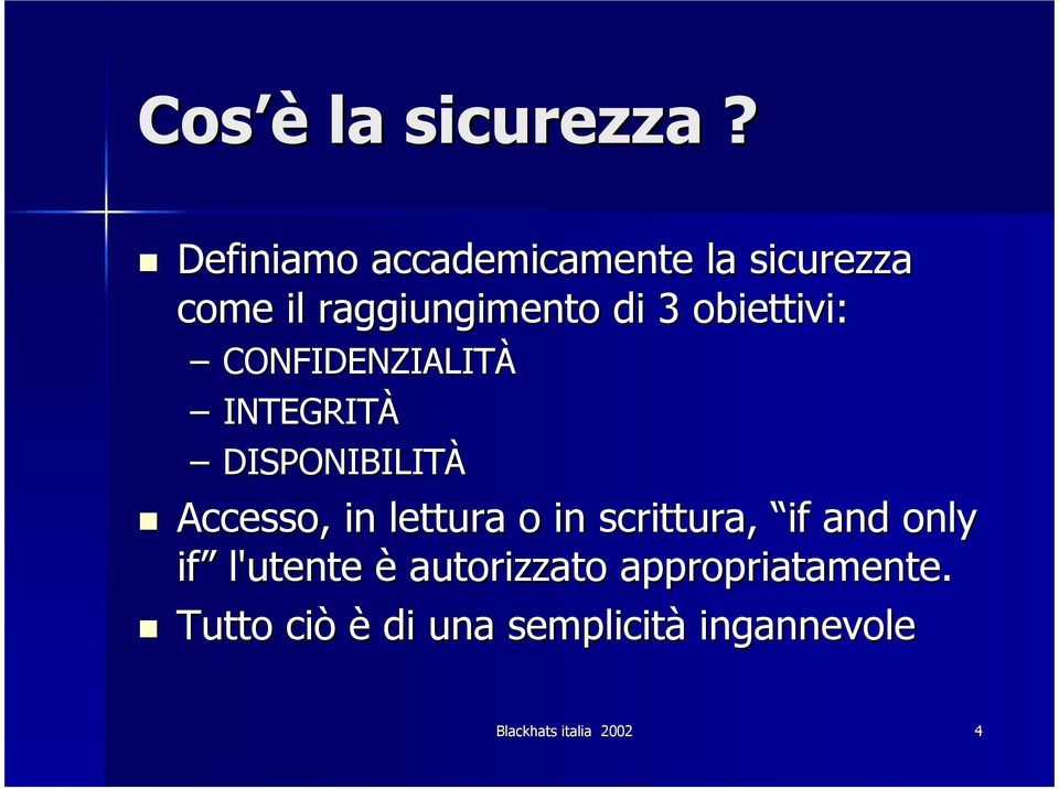 obiettivi: CONFIDENZIALITÀ INTEGRITÀ DISPONIBILITÀ Accesso, in lettura o