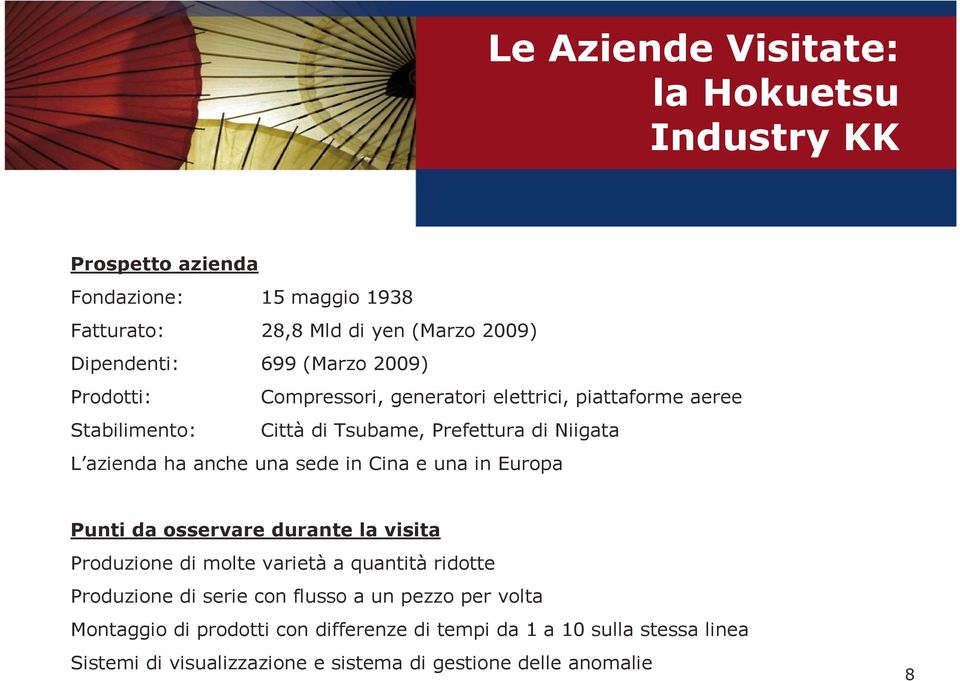 in Cina e una in Europa Punti da osservare durante la visita Produzione di molte varietà a quantità ridotte Produzione di serie con flusso a un