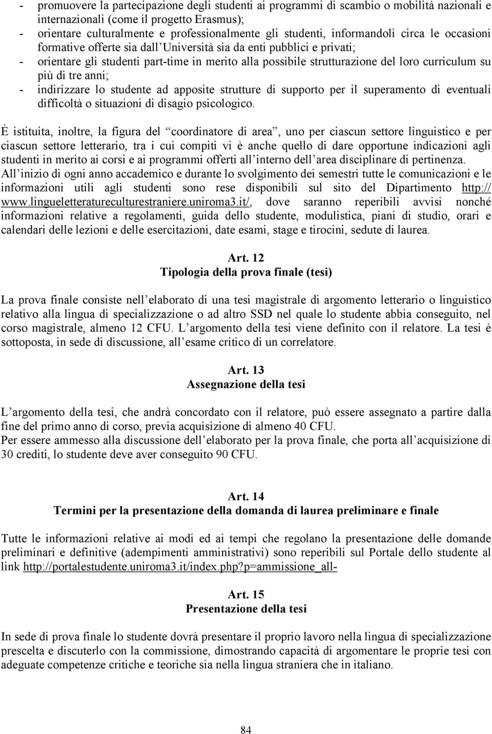 più di tre anni; - indirizzare lo studente ad apposite strutture di supporto per il superamento di eventuali difficoltà o situazioni di disagio psicologico.