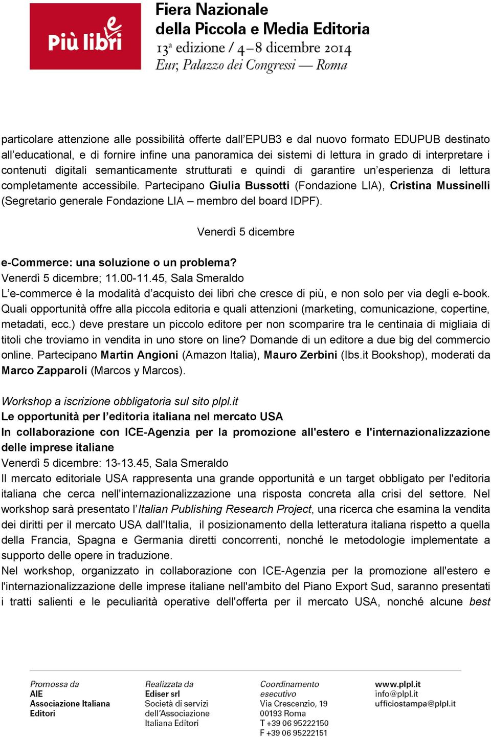 Partecipano Giulia Bussotti (Fondazione LIA), Cristina Mussinelli (Segretario generale Fondazione LIA membro del board IDPF). Venerdì 5 dicembre e-commerce: una soluzione o un problema?