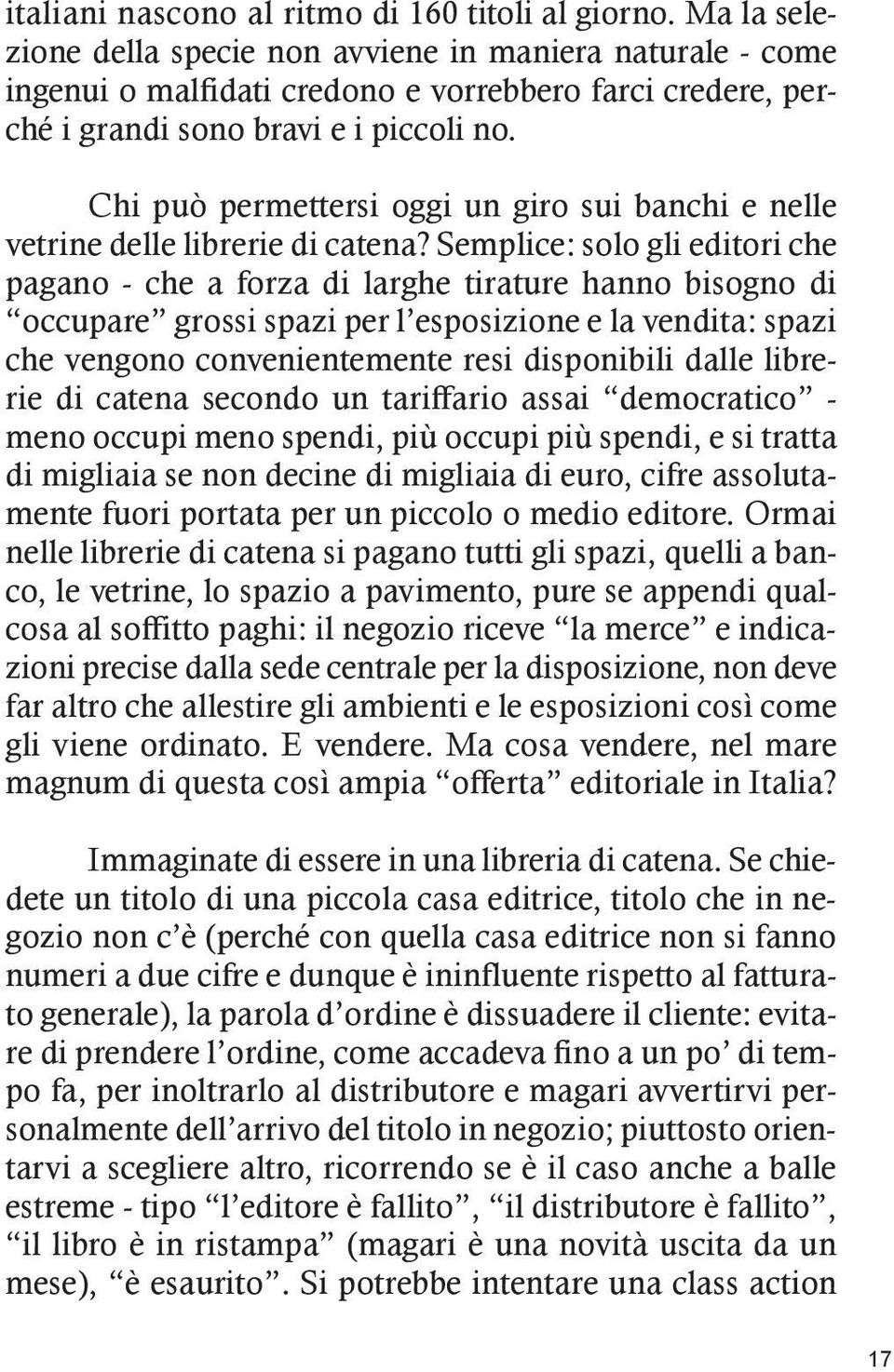 Chi può permettersi oggi un giro sui banchi e nelle vetrine delle librerie di catena?