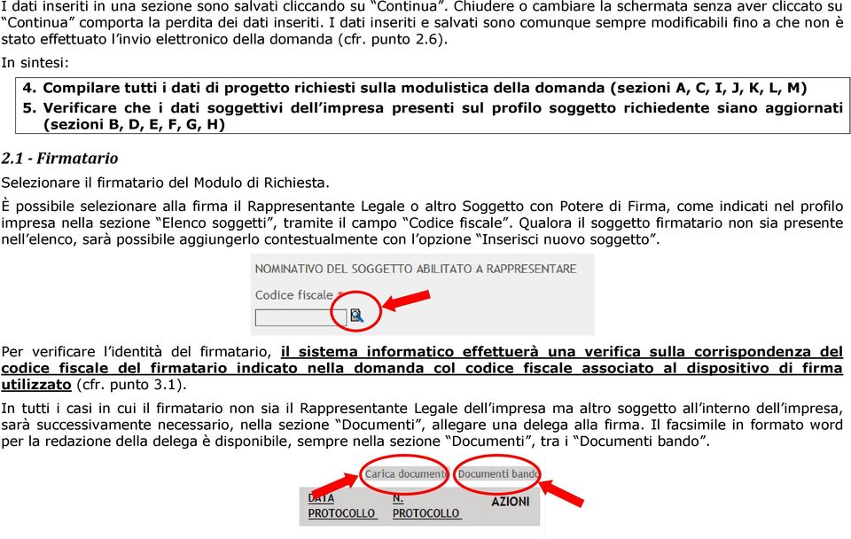 Compilare tutti i dati di progetto richiesti sulla modulistica della domanda (sezioni A, C, I, J, K, L, M) 5.