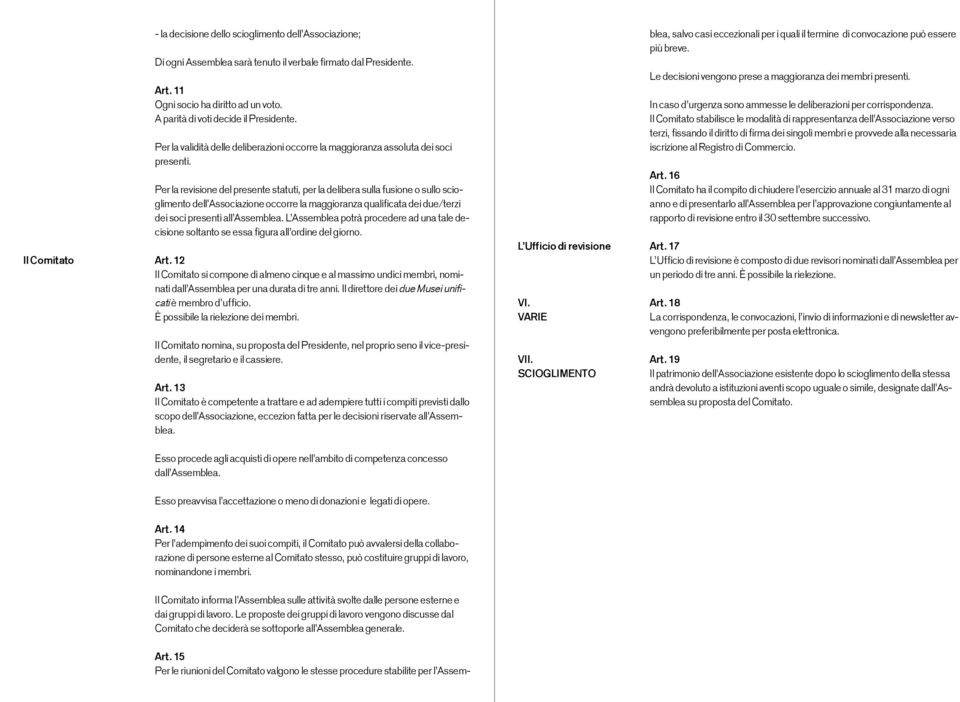 Per la revisione del presente statuti, per la delibera sulla fusione o sullo scioglimento dell Associazione occorre la maggioranza qualificata dei due/terzi dei soci presenti all Assemblea.