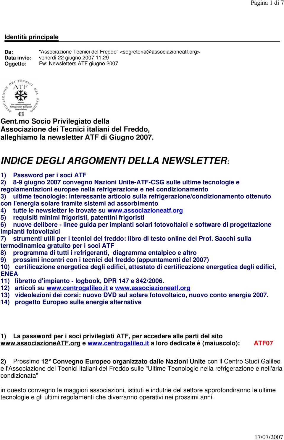 INDICE DEGLI ARGOMENTI DELLA NEWSLETTER: 1) Password per i soci ATF 2) 8-9 giugno convegno Nazioni Unite-ATF-CSG sulle ultime tecnologie e regolamentazioni europee nella refrigerazione e nel