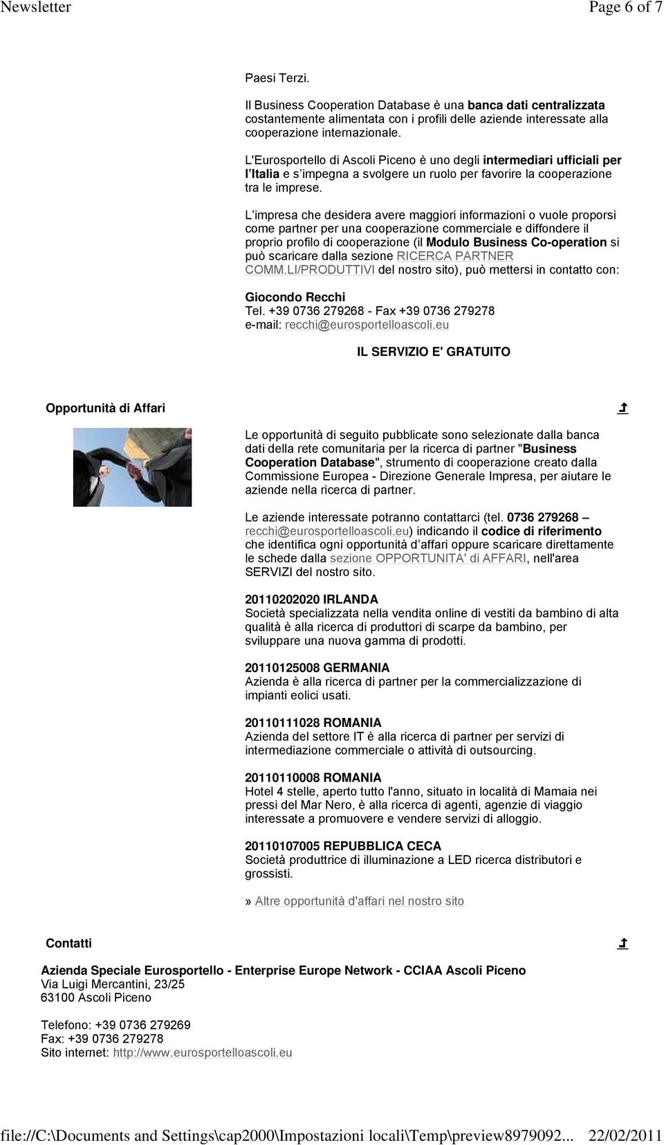 L impresa che desidera avere maggiori informazioni o vuole proporsi come partner per una cooperazione commerciale e diffondere il proprio profilo di cooperazione (il Modulo Business Co-operation si