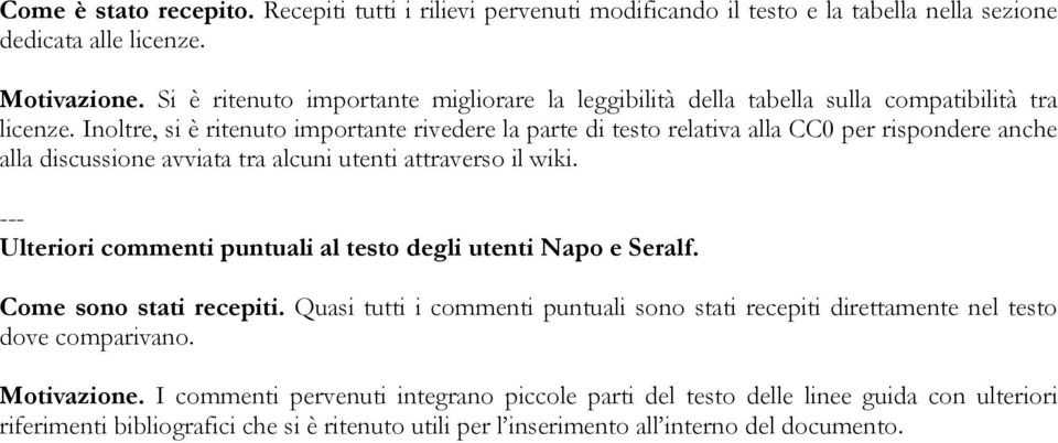 Inoltre, si è ritenuto importante rivedere la parte di testo relativa alla CC0 per rispondere anche alla discussione avviata tra alcuni utenti attraverso il wiki.