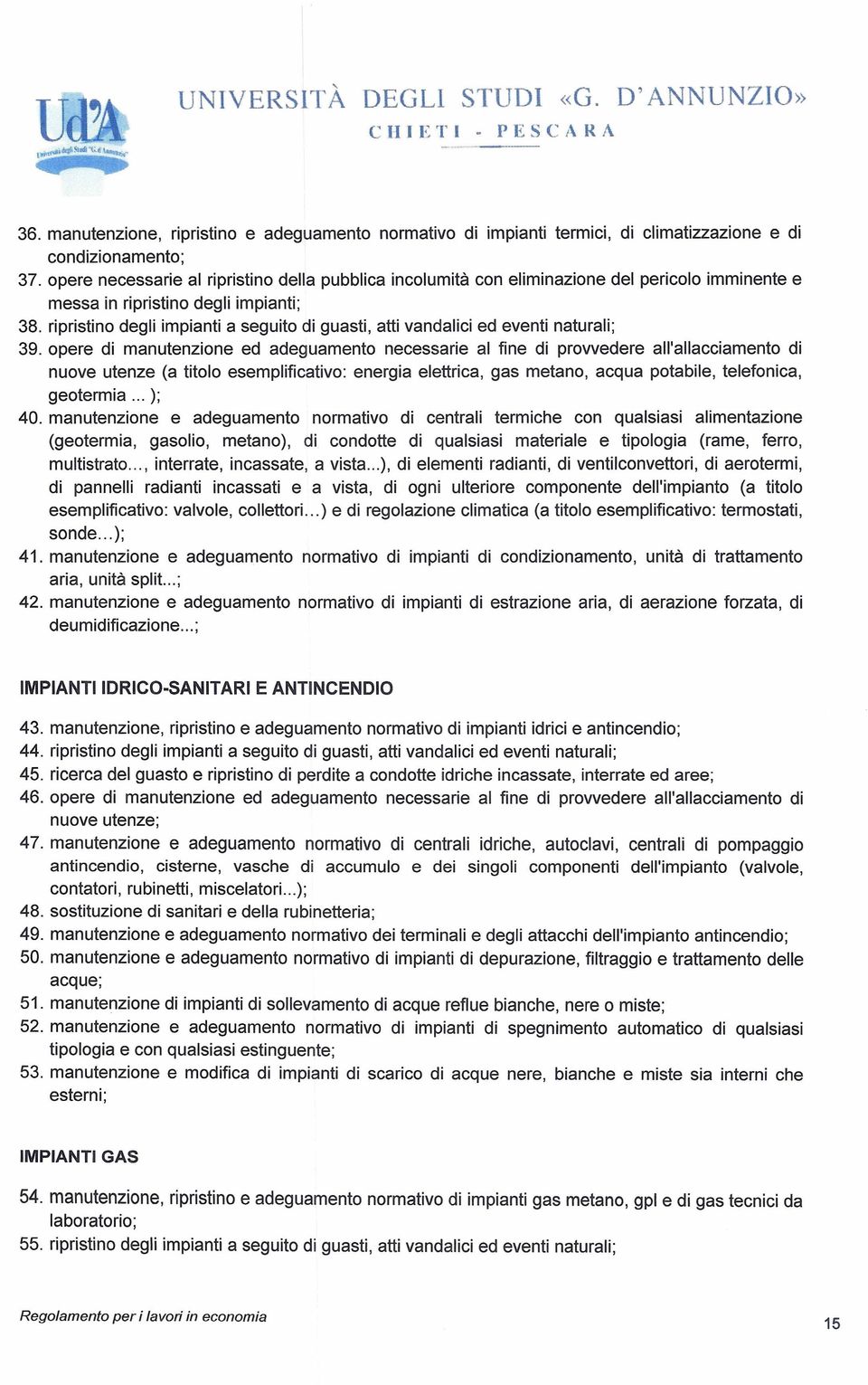 ripristino degli impianti a seguito di guasti, atti vandalici ed eventi naturali; 39.