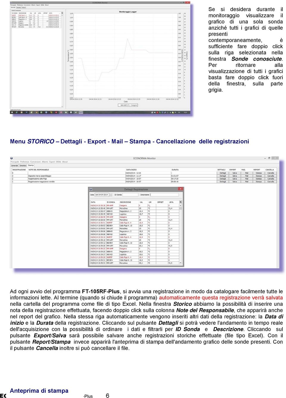 Menu STORICO Dettagli - Export - Mail Stampa - Cancellazione delle registrazioni Ad ogni avvio del programma FT-105RF-Plus, si avvia una registrazione in modo da catalogare facilmente tutte le