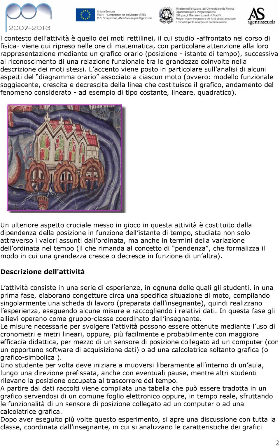 L accento viene posto in particolare sull analisi di alcuni aspetti del diagramma orario associato a ciascun moto (ovvero: modello funzionale soggiacente, crescita e decrescita della linea che