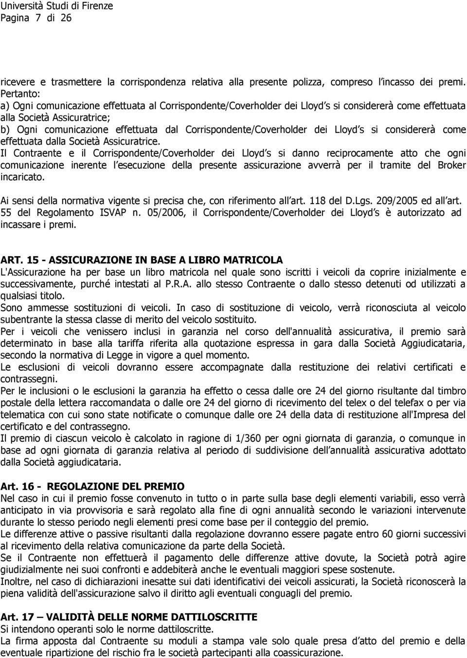 Corrispondente/Coverholder dei Lloyd s si considererà come effettuata dalla Società Assicuratrice.