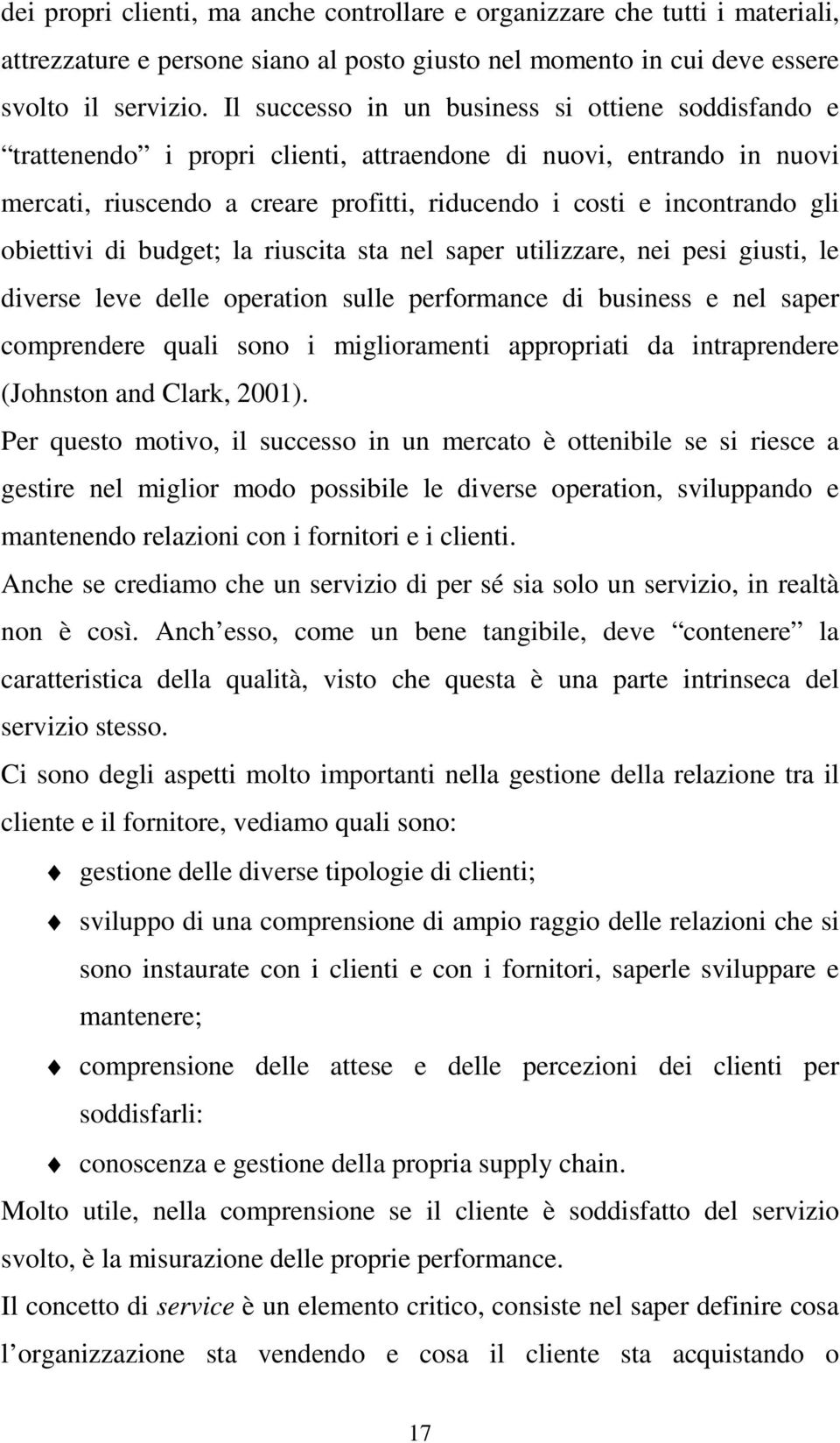 obiettivi di budget; la riuscita sta nel saper utilizzare, nei pesi giusti, le diverse leve delle operation sulle performance di business e nel saper comprendere quali sono i miglioramenti