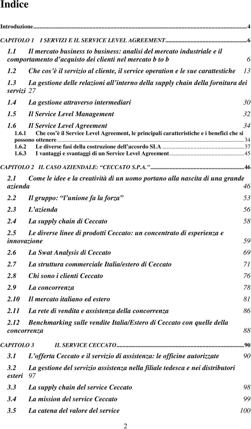 2 Che cos è il servizio al cliente, il service operation e le sue carattestiche 13 1.3 La gestione delle relazioni all interno della supply chain della fornitura dei servizi 27 1.