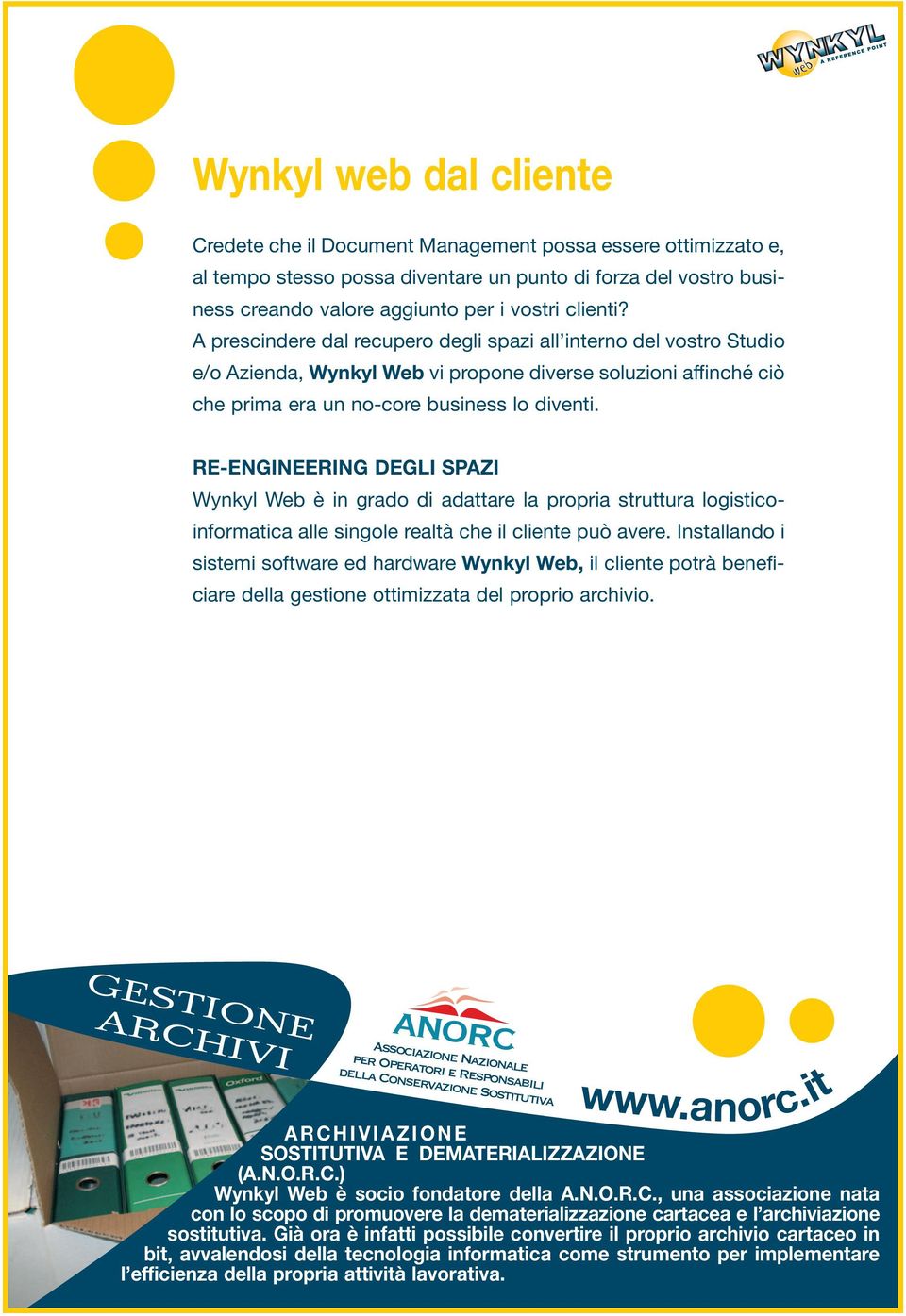 RE-ENGINEERING DEGLI SPAZI Wynkyl Web è in grado di adattare la propria struttura logisticoinformatica alle singole realtà che il cliente può avere.