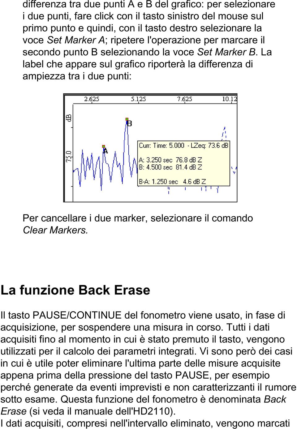 La label che appare sul grafico riporterà la differenza di ampiezza tra i due punti: Per cancellare i due marker, selezionare il comando Clear Markers.