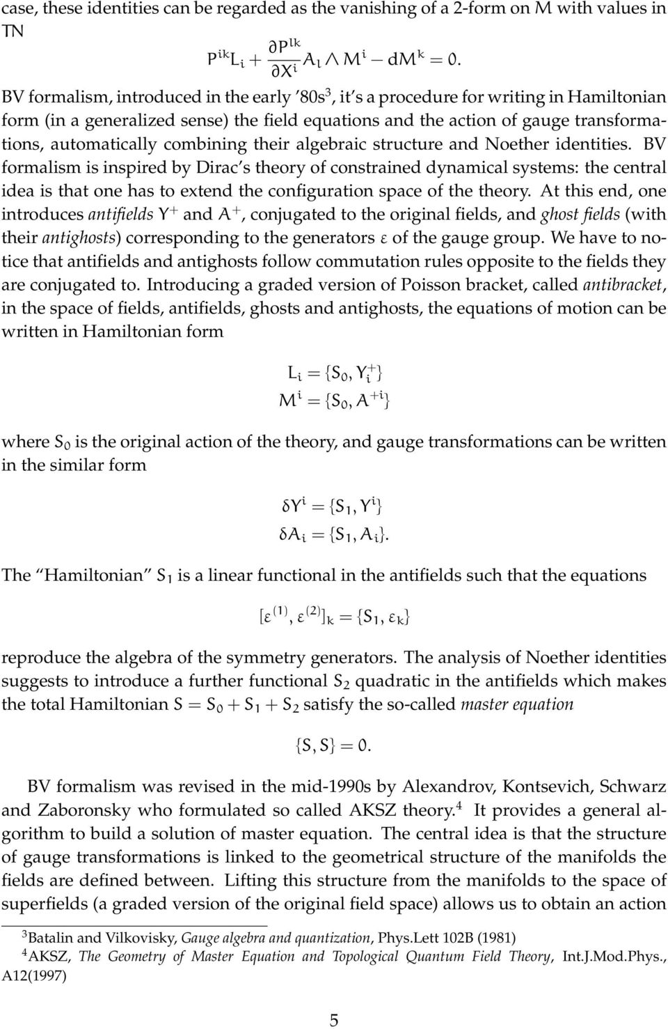 combining their algebraic structure and Noether identities.