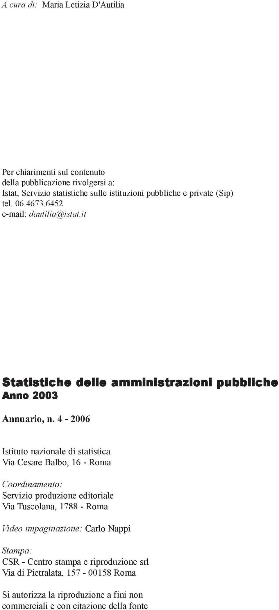 4-2006 Istituto nazionale di statistica Via Cesare Balbo, 16 - Roma Coordinamento: Servizio produzione editoriale Via Tuscolana, 1788 - Roma Video