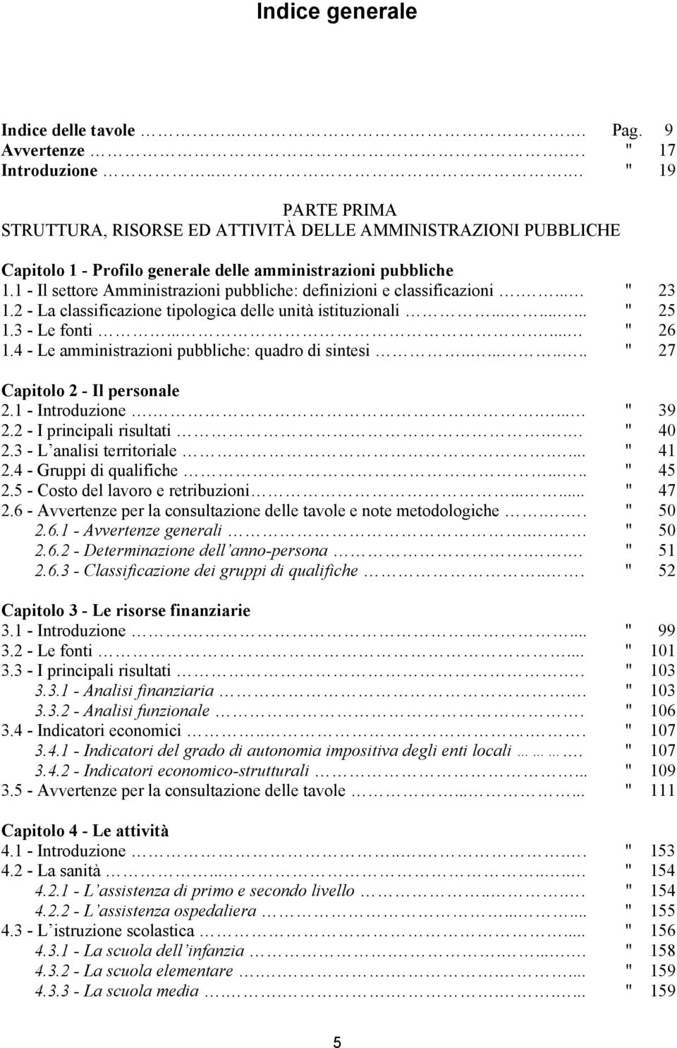 1 - Il settore Amministrazioni pubbliche: definizioni e classificazioni.... " 23 1.2 - La classificazione tipologica delle unità istituzionali......... " 25 1.3 - Le fonti....... " 26 1.