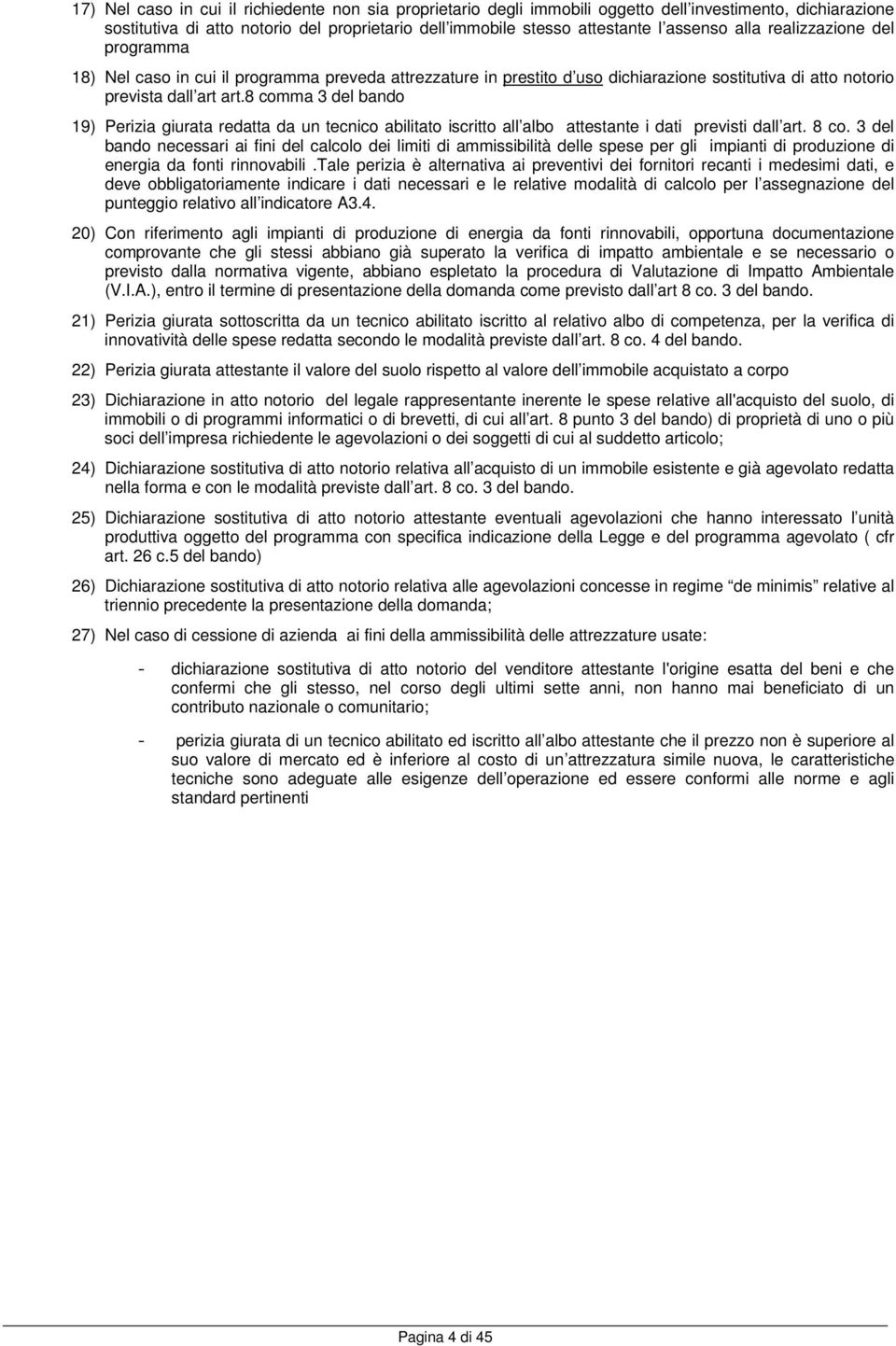 8 comma 3 del bando 19) Perizia giurata redatta da un tecnico abilitato iscritto all albo attestante i dati previsti dall art. 8 co.