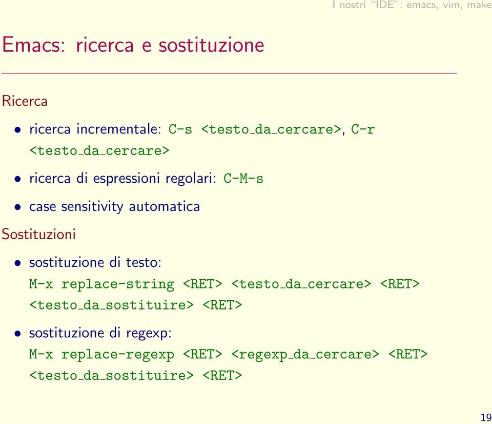 sostituzione di testo: M-x replace-string <RET> <testo da cercare> <RET> <testo da sostituire>