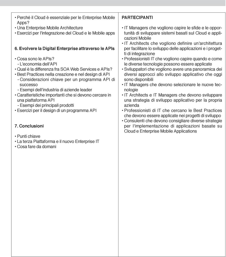 Best Practices nella creazione e nel design di API - Considerazioni chiave per un programma API di successo - Esempi dell industria di aziende leader Caratteristiche importanti che si devono cercare