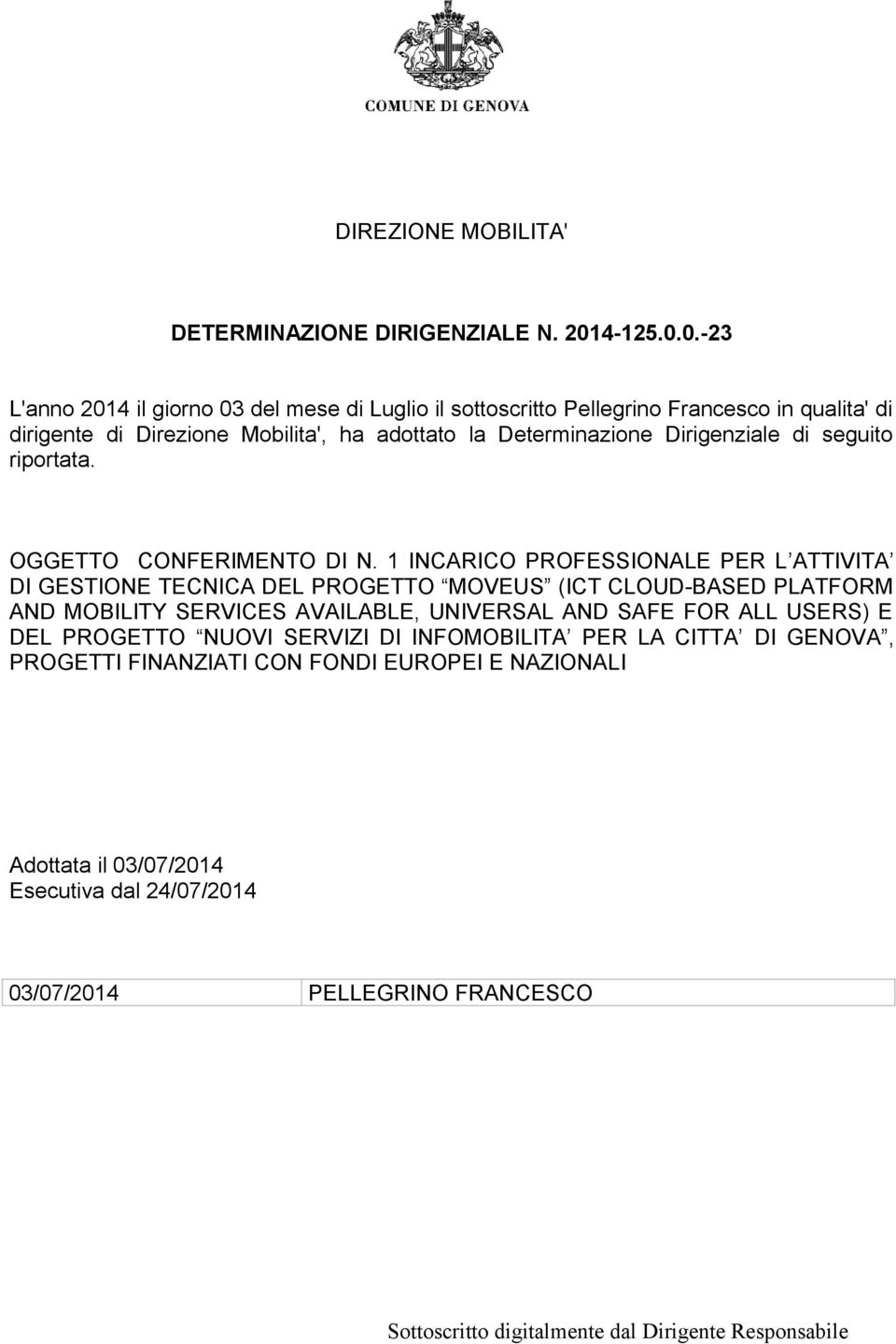 0.-23 L'anno 2014 il giorno 03 del mese di Luglio il sottoscritto Pellegrino Francesco in qualita' di dirigente di Direzione Mobilita', ha adottato la Determinazione
