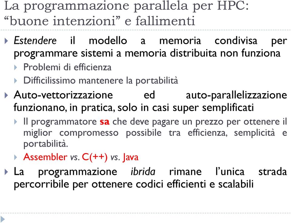 pratica, solo in casi super semplificati Il programmatore sa che deve pagare un prezzo per ottenere il miglior compromesso possibile tra efficienza,