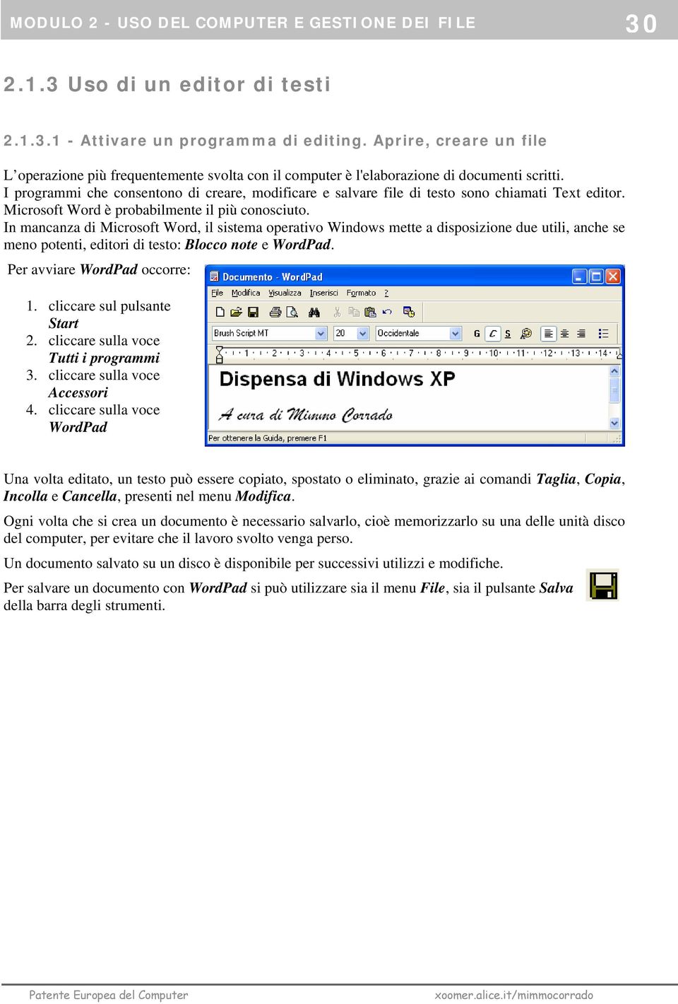 I programmi che consentono di creare, modificare e salvare file di testo sono chiamati Text editor. Microsoft Word è probabilmente il più conosciuto.