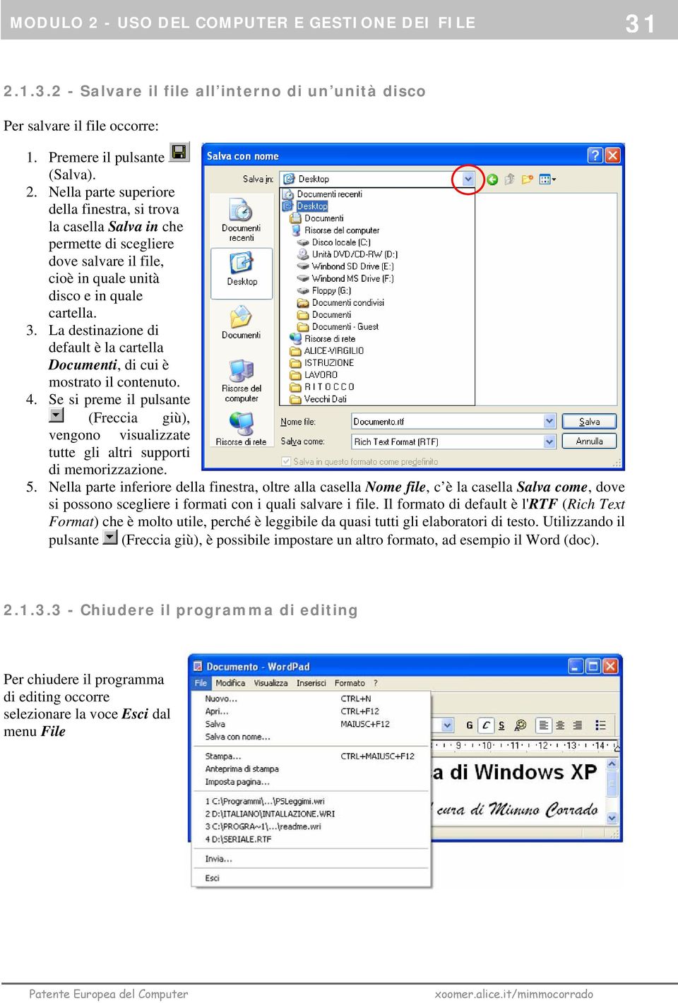 Nella parte inferiore della finestra, oltre alla casella Nome file, c è la casella Salva come, dove si possono scegliere i formati con i quali salvare i file.