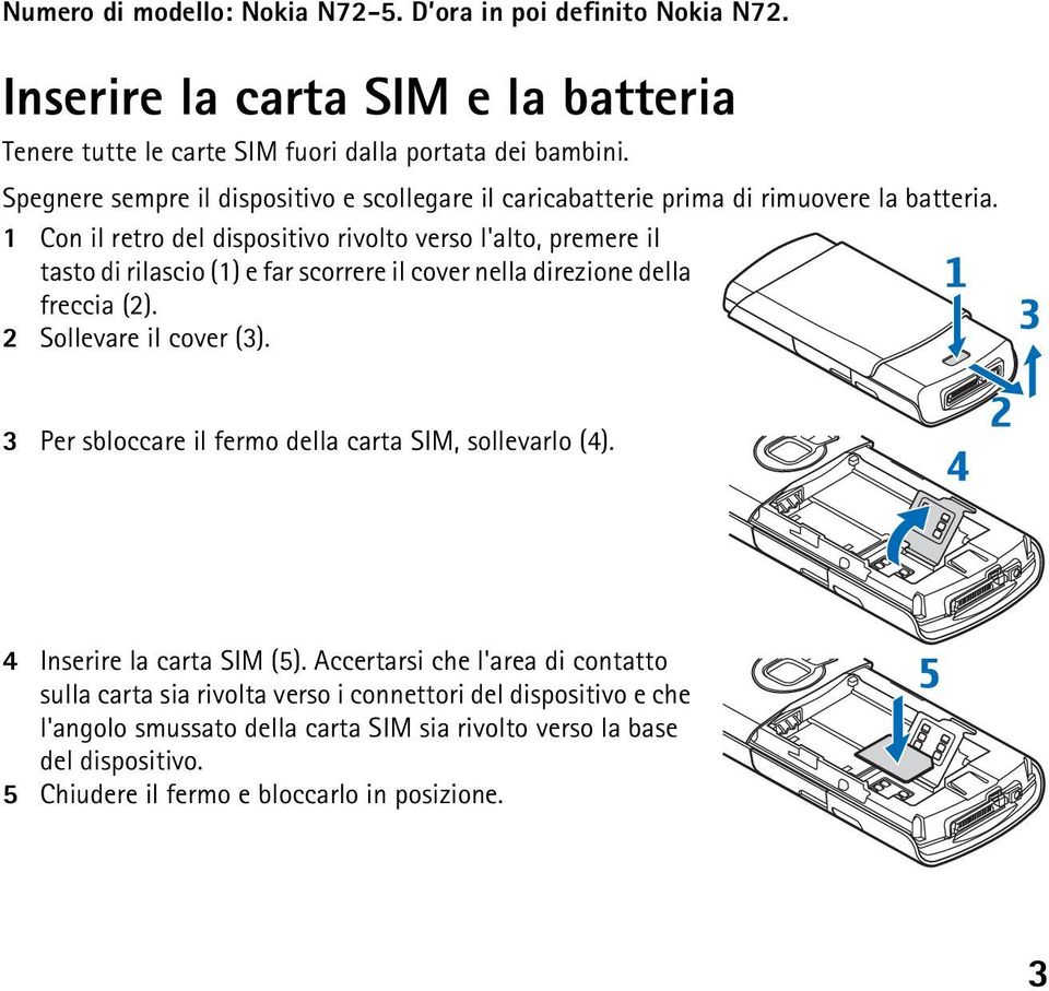 1 Con il retro del dispositivo rivolto verso l'alto, premere il tasto di rilascio (1) e far scorrere il cover nella direzione della freccia (2). 2 Sollevare il cover (3).