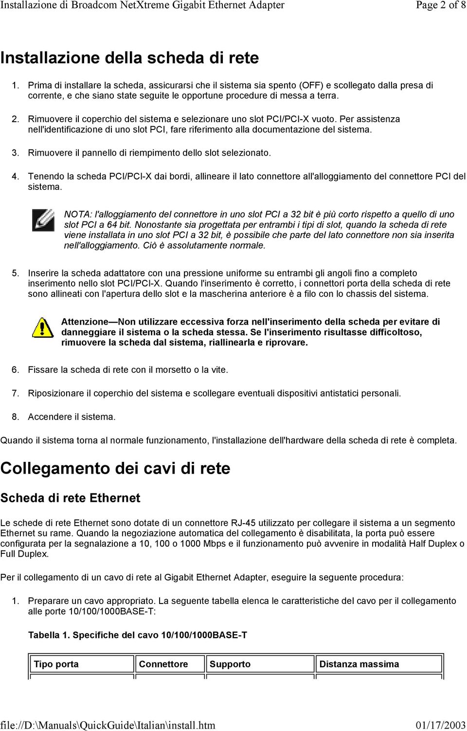 Rimuovere il coperchio del sistema e selezionare uno slot PCI/PCI-X vuoto. Per assistenza nell'identificazione di uno slot PCI, fare riferimento alla documentazione del sistema. 3.