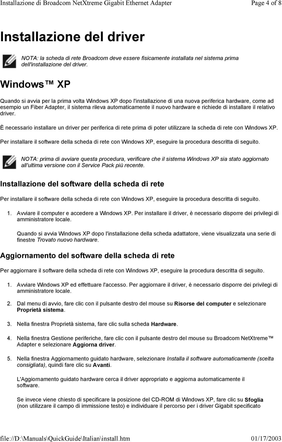 richiede di installare il relativo driver. È necessario installare un driver per periferica di rete prima di poter utilizzare la scheda di rete con Windows XP.