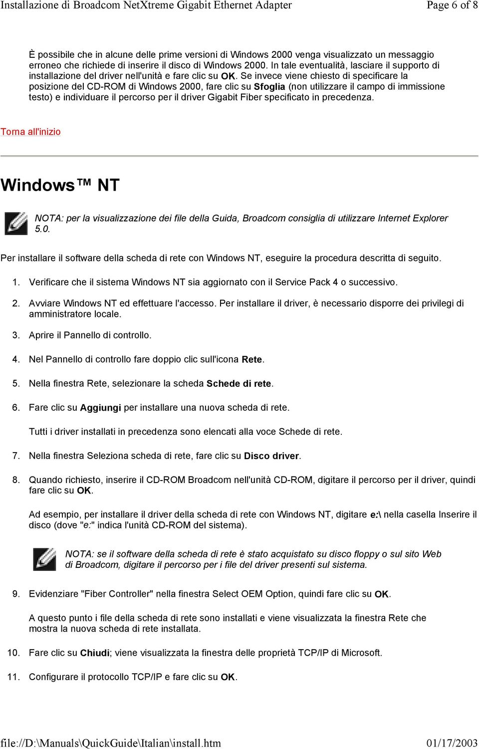 Se invece viene chiesto di specificare la posizione del CD-ROM di Windows 2000, fare clic su Sfoglia (non utilizzare il campo di immissione testo) e individuare il percorso per il driver Gigabit