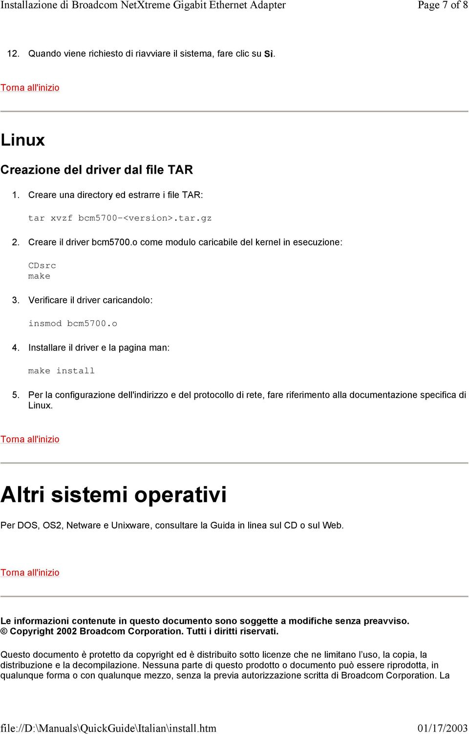 Per la configurazione dell'indirizzo e del protocollo di rete, fare riferimento alla documentazione specifica di Linux.