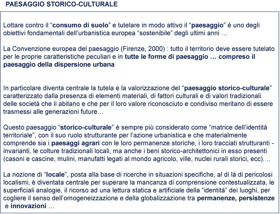 dispersione urbana In particolare diventa centrale la tutela e la valorizzazione del paesaggio storico-culturale caratterizzato dalla presenza di elementi materiali, di fattori culturali e di valori