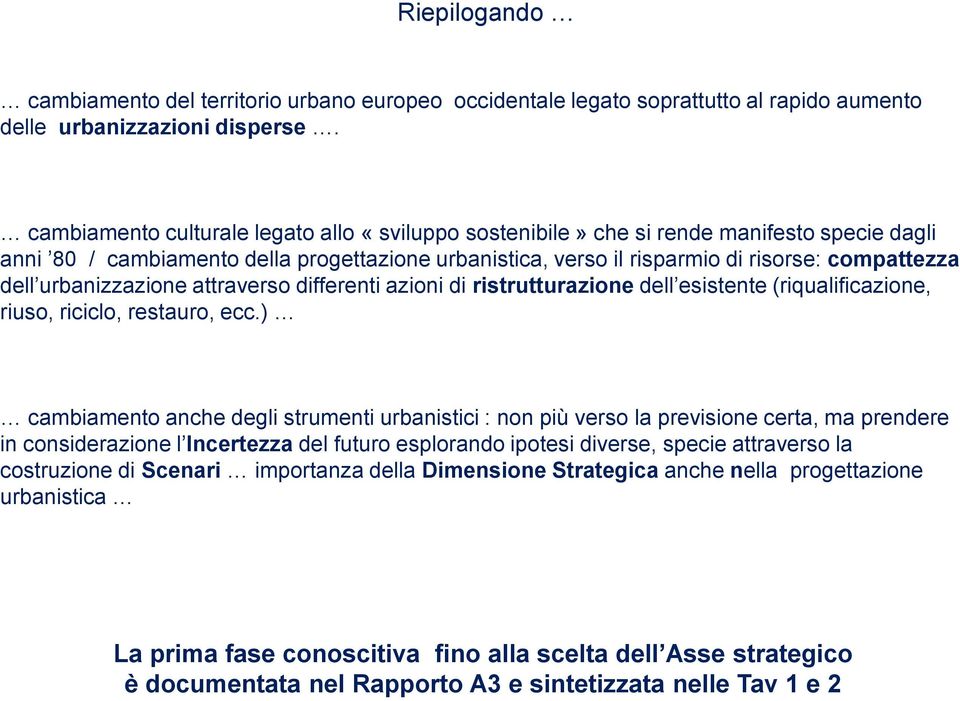 urbanizzazione attraverso differenti azioni di ristrutturazione dell esistente (riqualificazione, riuso, riciclo, restauro, ecc.