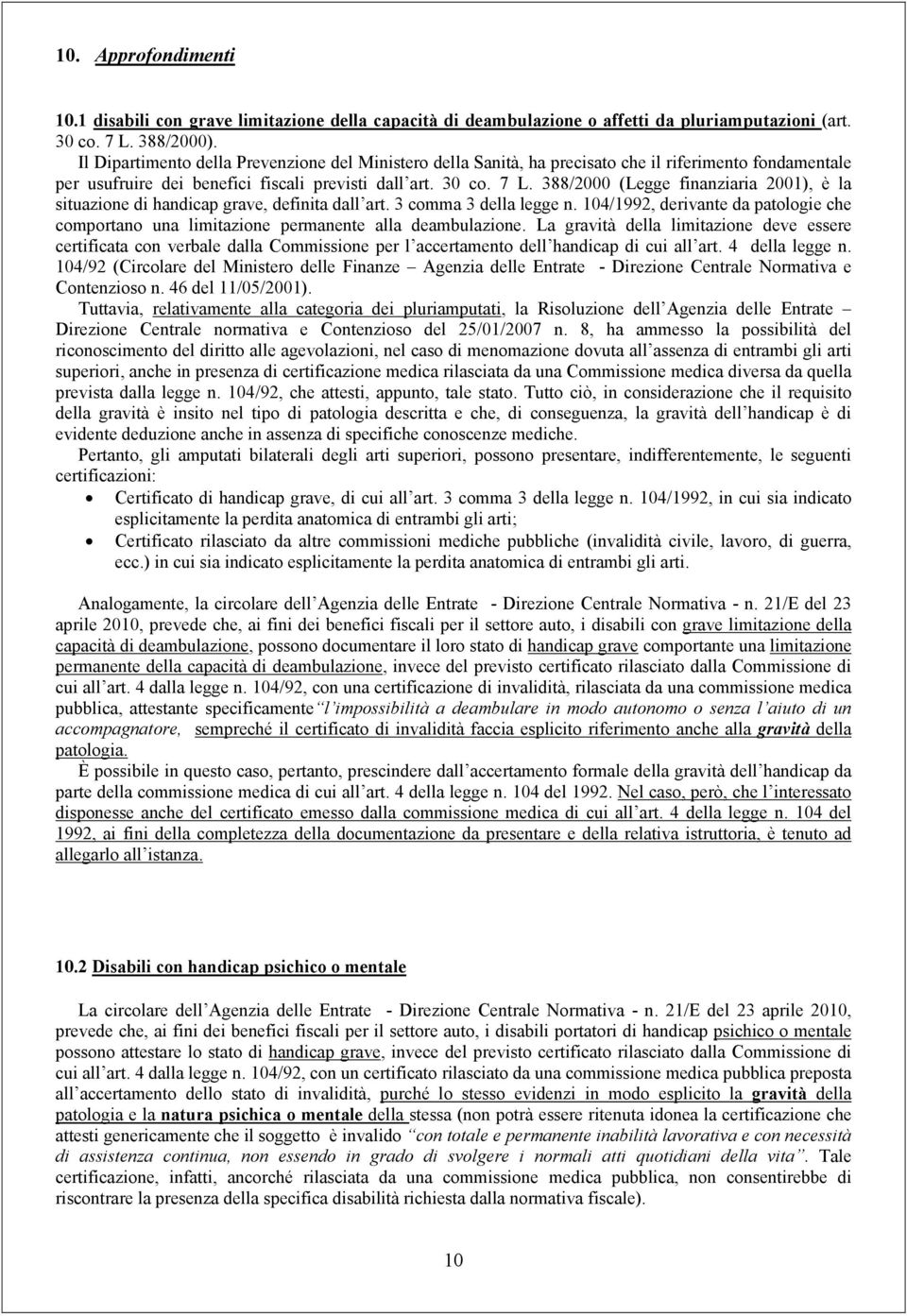 388/2000 (Legge finanziaria 2001), è la situazione di handicap grave, definita dall art. 3 comma 3 della legge n.