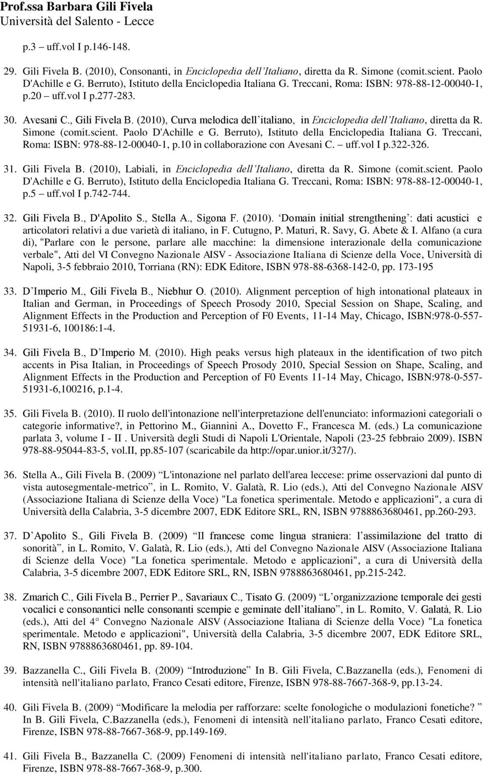 (2010), Curva melodica dell italiano, in Enciclopedia dell Italiano, diretta da R. Simone (comit.scient. Paolo D'Achille e G. Berruto), Istituto della Enciclopedia Italiana G.