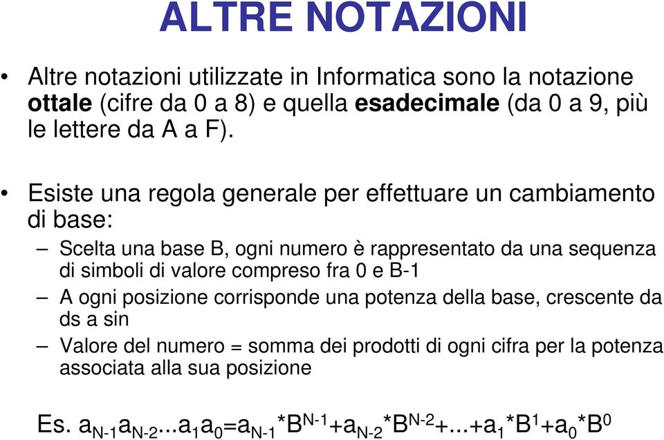 Esiste una regola generale per effettuare un cambiamento di base: Scelta una base B, ogni numero è rappresentato da una sequenza di simboli di